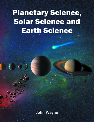 Planetary Science, Solar Science and Earth Science - Wayne, John (Editor)