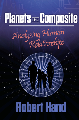 Planets in Composite: Analyzing Human Relationships - Hand, Robert