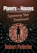 Planets in Houses: Experiencing Your Environment