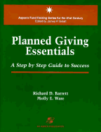 Planned Giving Essentials: A Step by Step Guide to Success: .