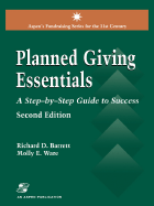 Planned Giving Essentials: A Step by Step Guide to Success: .