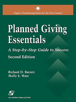 Planned Giving Essentials: A Step by Step Guide to Success: . - Barrett, Richard, and Ware, Molly