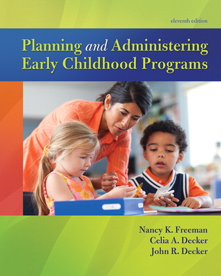 Planning and Administering Early Childhood Programs - Freeman, Nancy, and Decker, Celia, and Decker, John