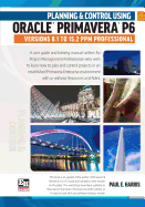 Planning and Control Using Oracle Primavera P6 Versions 8.1 to 15.2 PPM Professional