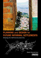Planning and Design for Future Informal Settlements: Shaping the Self-Constructed City