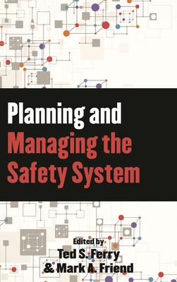 Planning and Managing the Safety System - Friend, Mark A., and Ferry, Theodore S.
