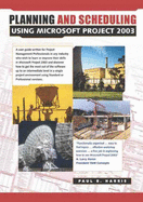 Planning and Scheduling Using Microsoft Project 2003: With Revised Text and Updated Workshops