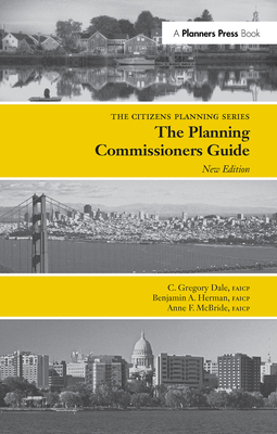 Planning Commissioners Guide: Processes for Reasoning Together - Dale, C Gregory, and Herman, Benjamin, and McBride, Anne