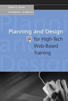 Planning & Design for High Tech Web-Based Training - Stone, David E, and Koskinen, Constance L
