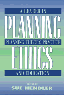 Planning Ethics: A Reader in Planning Theory, Practice and Education
