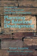 Planning for Balanced Development: A Guide for Native American and Rural Communities - Guyette, Susan M, and Warren, Dave (Foreword by)