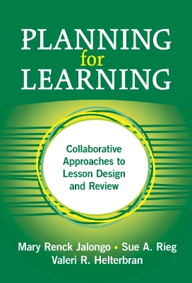 Planning for Learning: Collaborative Approaches to Lesson Design and Review - Jalongo, Mary Renck, PhD, and Helterbran, Valeri, and Rieg, Sue