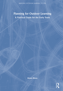 Planning for Outdoor Learning: A Practical Guide for the Early Years