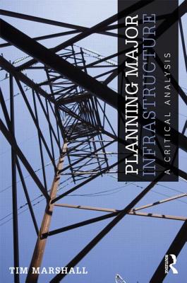 Planning Major Infrastructure: A Critical Analysis - Marshall, Tim