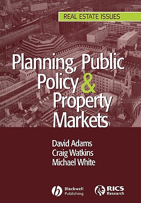 Planning, Public Policy and Property Markets - Adams, David (Editor), and Watkins, Craig (Editor), and White, Michael (Editor)