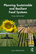 Planning Sustainable and Resilient Food Systems: From Soil to Soil