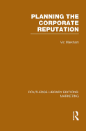 Planning the Corporate Reputation (Rle Marketing)