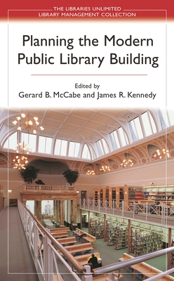 Planning the Modern Public Library Building - McCabe, Gerard (Editor), and Kennedy, James, Dr. (Editor)