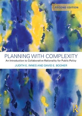 Planning with Complexity: An Introduction to Collaborative Rationality for Public Policy - Innes, Judith E., and Booher, David E.