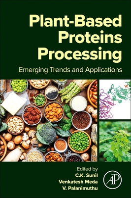 Plant-Based Proteins Processing: Emerging Trends and Applications - Sunil, C K (Editor), and Meda, Venkatesh, PhD (Editor), and Palanimuthu, V (Editor)