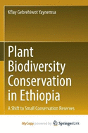 Plant Biodiversity Conservation in Ethiopia: A Shift to Small Conservation Reserves
