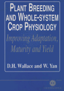 Plant Breeding and Whole-System Crop Physiology: Improving Adaptation, Maturity and Yield