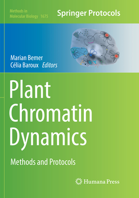 Plant Chromatin Dynamics: Methods and Protocols - Bemer, Marian (Editor), and Baroux, C�lia (Editor)