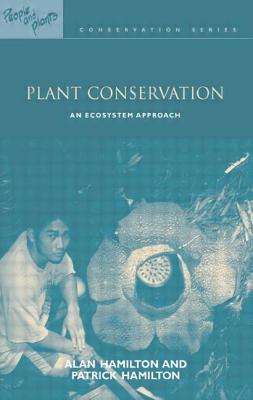 Plant Conservation: An Ecosystem Approach - Hamilton, Alan, and Hamilton, Patrick