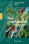 Plant Cryopreservation: A Practical Guide