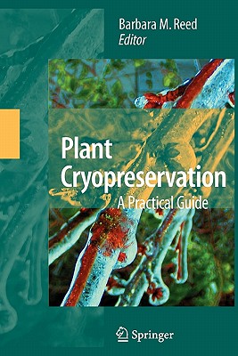 Plant Cryopreservation: A Practical Guide - Reed, Barbara B.M. (Editor)