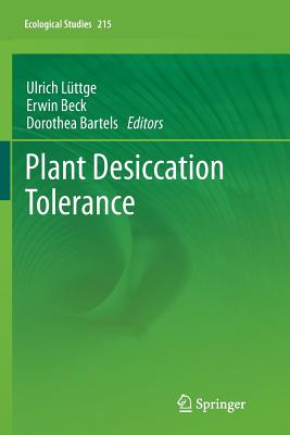 Plant Desiccation Tolerance - L�ttge, Ulrich (Editor), and Beck, Erwin (Editor), and Bartels, Dorothea (Editor)