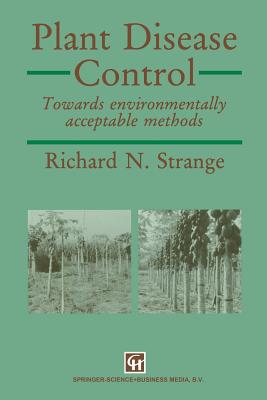 Plant Disease Control: Towards Environmentally Acceptable Methods - Strange, Richard N