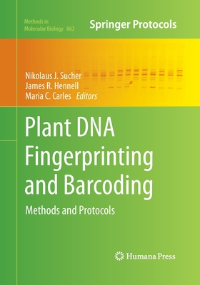 Plant DNA Fingerprinting and Barcoding: Methods and Protocols - Sucher, Nikolaus J (Editor), and Hennell, James R (Editor), and Carles, Maria C (Editor)
