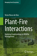 Plant-Fire Interactions: Applying Ecophysiology to Wildfire Management