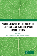 Plant Growth Regulators in Tropical and Sub-Tropical Fruit Crops