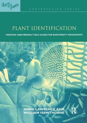 Plant Identification: Creating User-Friendly Field Guides for Biodiversity Management - Lawrence, Anna, and Hawthorne, William