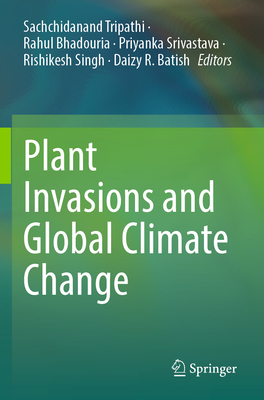 Plant Invasions and Global Climate Change - Tripathi, Sachchidanand (Editor), and Bhadouria, Rahul (Editor), and Srivastava, Priyanka (Editor)