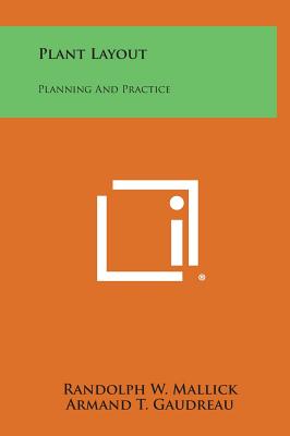 Plant Layout: Planning and Practice - Mallick, Randolph W, and Gaudreau, Armand T