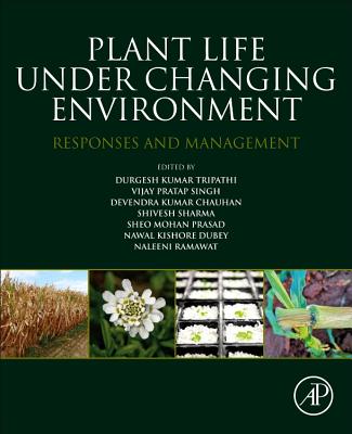 Plant Life under Changing Environment: Responses and Management - Tripathi, Durgesh Kumar (Editor), and Singh, Vijay Pratap (Editor), and Chauhan, Devendra Kumar (Editor)
