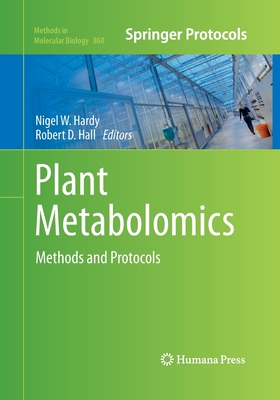 Plant Metabolomics: Methods and Protocols - Hardy, Nigel W (Editor), and Hall, Robert D (Editor)