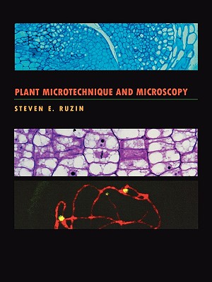 Plant Microtechnique and Microscopy - Ruzin, Steven E