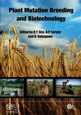 Plant Mutation Breeding and Biotechnology - Shu, Qing-Yao (Editor), and Forster, Brian (Editor), and Nakagawa, Hitoshi (Editor)