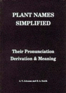 Plant Names Simplified: Their Pronunciation, Derivation and Meaning