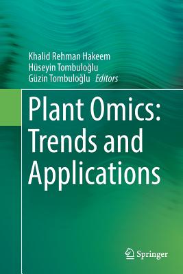 Plant Omics: Trends and Applications - Hakeem, Khalid Rehman (Editor), and Tombulo lu, H�seyin (Editor), and Tombulo lu, G�zin (Editor)