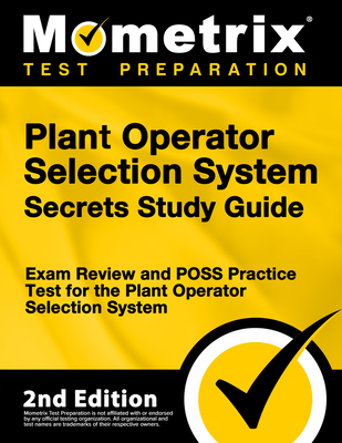 Plant Operator Selection System Secrets Study Guide - Exam Review and Poss Practice Test for the Plant Operator Selection System: [2nd Edition] - Mometrix Test Prep (Editor)