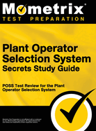 Plant Operator Selection System Secrets Study Guide: Poss Test Review for the Plant Operator Selection System
