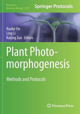 Plant Photomorphogenesis: Methods and Protocols - Yin, Ruohe (Editor), and Li, Ling (Editor), and Zuo, Kaijing (Editor)