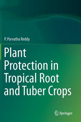 Plant Protection in Tropical Root and Tuber Crops - Reddy, P Parvatha