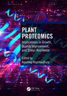 Plant Proteomics: Implications in Growth, Quality Improvement, and Stress Resilience