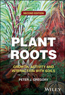 Plant Roots: Growth, Activity and Interaction with Soils